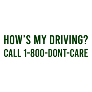 How's My Driving Call 1-800-Don't-Care Decal (Dark Green)